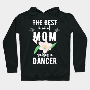 The best kind of mom raises a dancer Hoodie